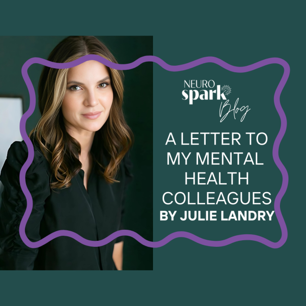 Graphic for NeuroSpark Health's blog: A Letter To My Mental Health Colleagues.