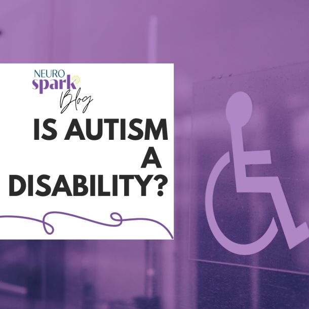 Graphic for NeuroSpark Health's blog Is Autism A Disability?