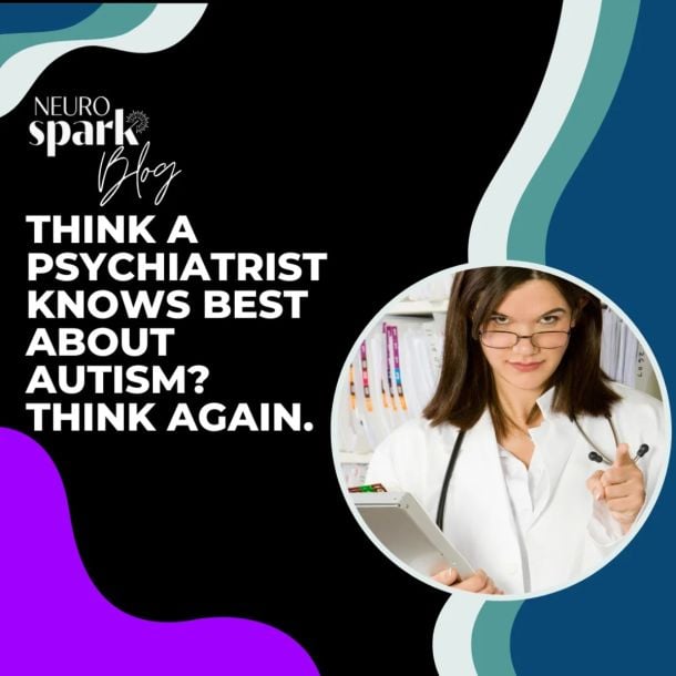 Graphic for NeuroSpark Health's blog: Think A Psychiatrist Knows Best About Adult Autism? Think Again.