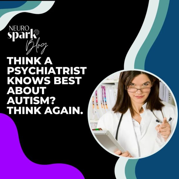 Graphic for NeuroSpark Health's blog: Think A Psychiatrist Knows Best About Adult Autism? Think Again.